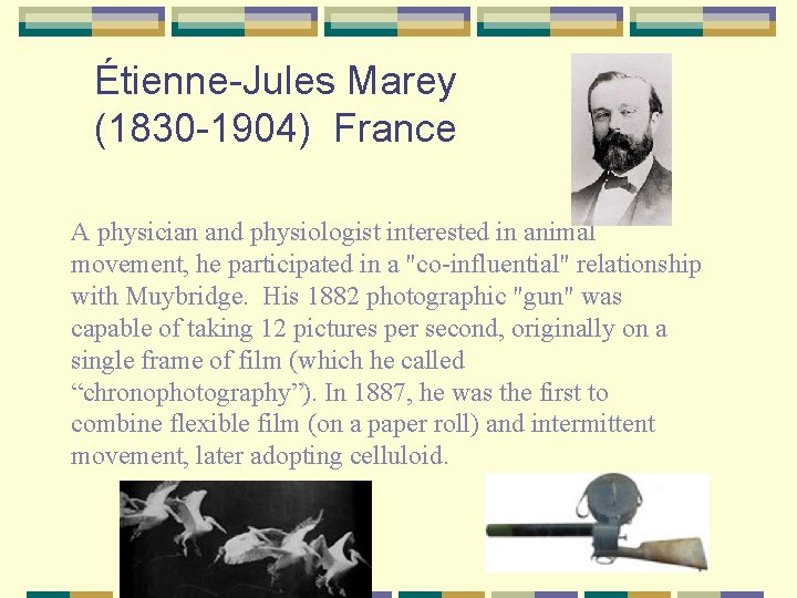 Étienne-Jules Marey (1830 -1904) France A physician and physiologist interested in animal movement, he