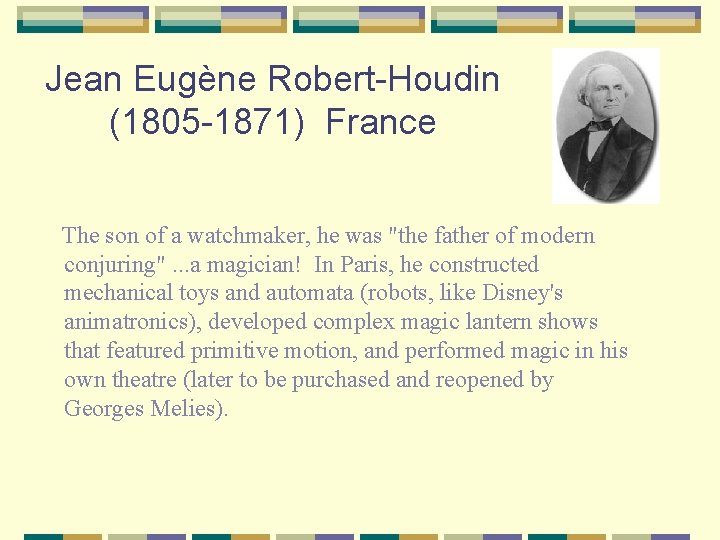 Jean Eugène Robert-Houdin (1805 -1871) France The son of a watchmaker, he was "the