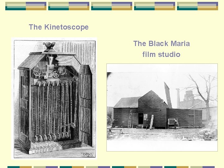 The Kinetoscope The Black Maria film studio 