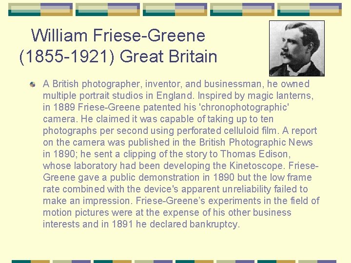 William Friese-Greene (1855 -1921) Great Britain A British photographer, inventor, and businessman, he owned