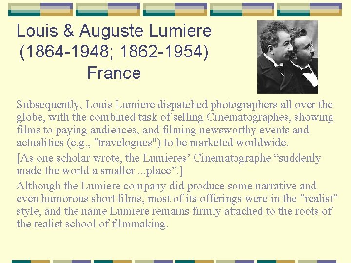 Louis & Auguste Lumiere (1864 -1948; 1862 -1954) France Subsequently, Louis Lumiere dispatched photographers