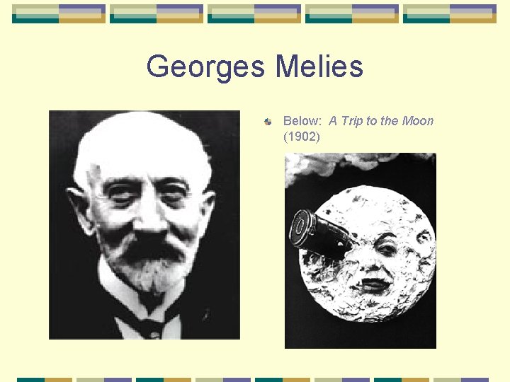 Georges Melies Below: A Trip to the Moon (1902) 