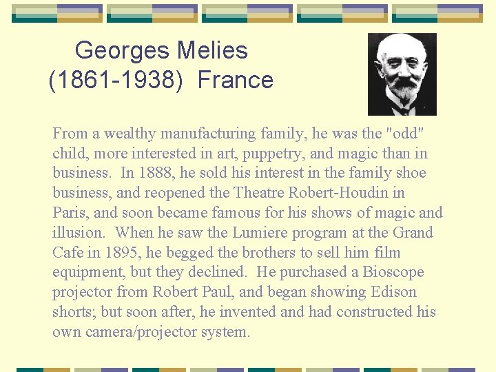 Georges Melies (1861 -1938) France From a wealthy manufacturing family, he was the "odd"