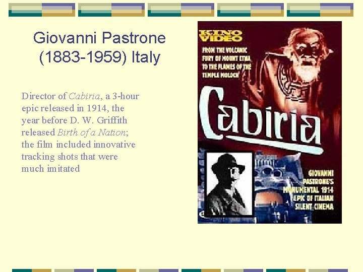 Giovanni Pastrone (1883 -1959) Italy Director of Cabiria, a 3 -hour epic released in