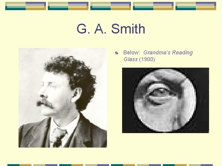 G. A. Smith Below: Grandma’s Reading Glass (1900) 