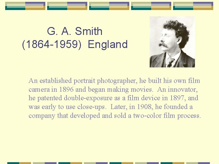 G. A. Smith (1864 -1959) England An established portrait photographer, he built his own
