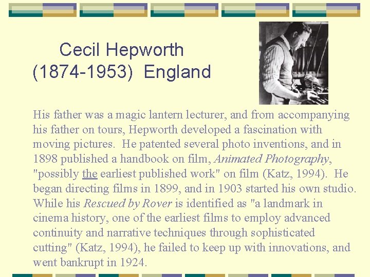 Cecil Hepworth (1874 -1953) England His father was a magic lantern lecturer, and from