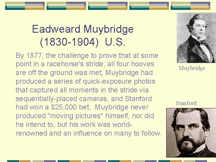 Eadweard Muybridge (1830 -1904) U. S. By 1877, the challenge to prove that at