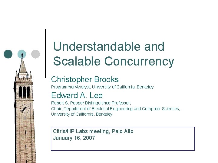 Understandable and Scalable Concurrency Christopher Brooks Programmer/Analyst, University of California, Berkeley Edward A. Lee