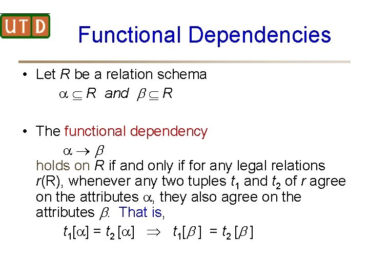 Functional Dependencies • Let R be a relation schema R and R • The