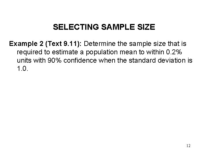 SELECTING SAMPLE SIZE Example 2 (Text 9. 11): Determine the sample size that is