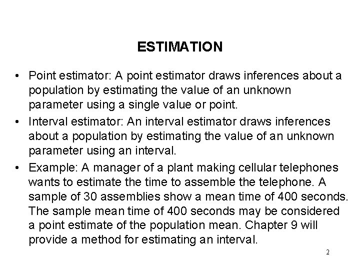 ESTIMATION • Point estimator: A point estimator draws inferences about a population by estimating