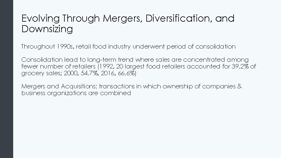Evolving Through Mergers, Diversification, and Downsizing Throughout 1990 s, retail food industry underwent period