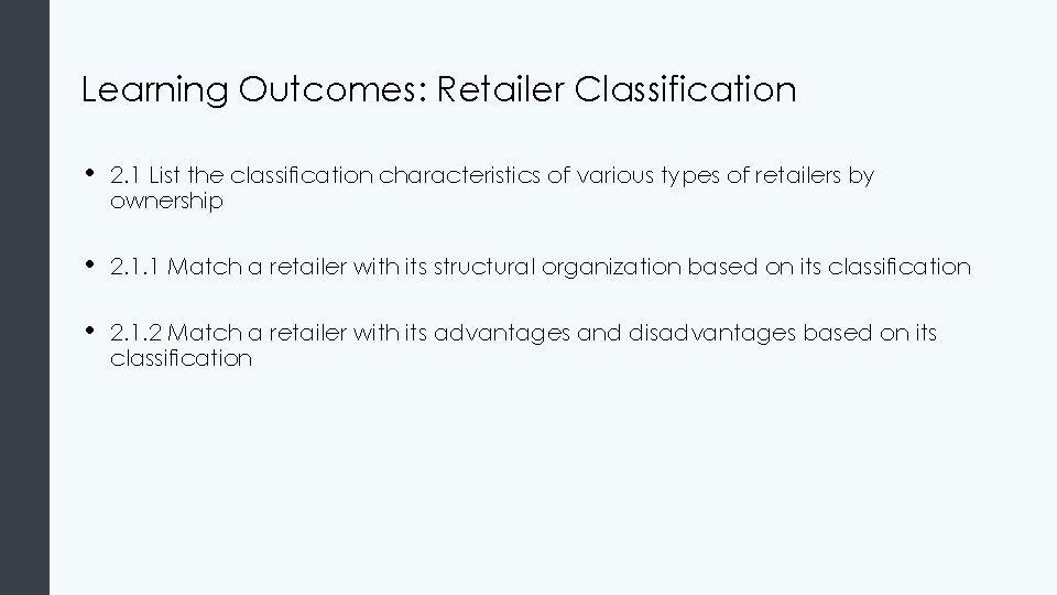 Learning Outcomes: Retailer Classification • 2. 1 List the classification characteristics of various types