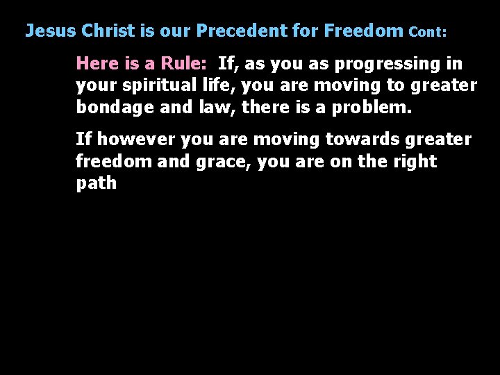 Jesus Christ is our Precedent for Freedom Cont: Here is a Rule: If, as