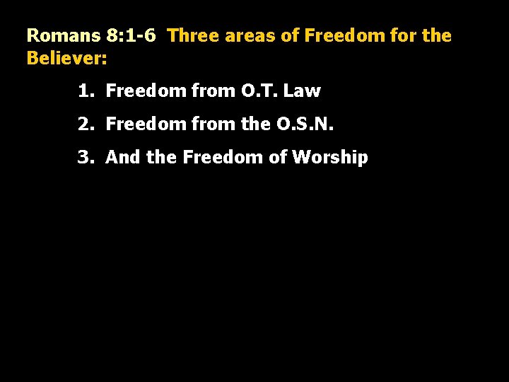 Romans 8: 1 -6 Three areas of Freedom for the Believer: 1. Freedom from