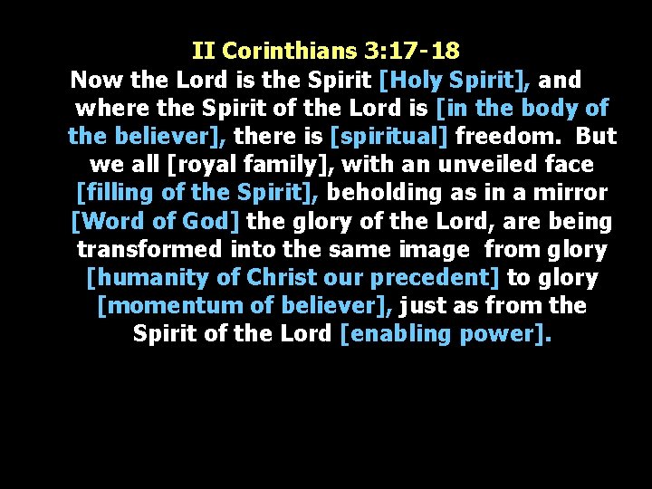 II Corinthians 3: 17‑ 18 Now the Lord is the Spirit [Holy Spirit], and