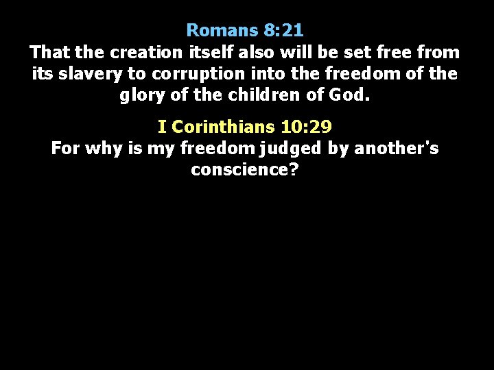 Romans 8: 21 That the creation itself also will be set free from its