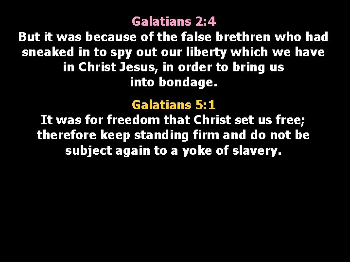 Galatians 2: 4 But it was because of the false brethren who had sneaked