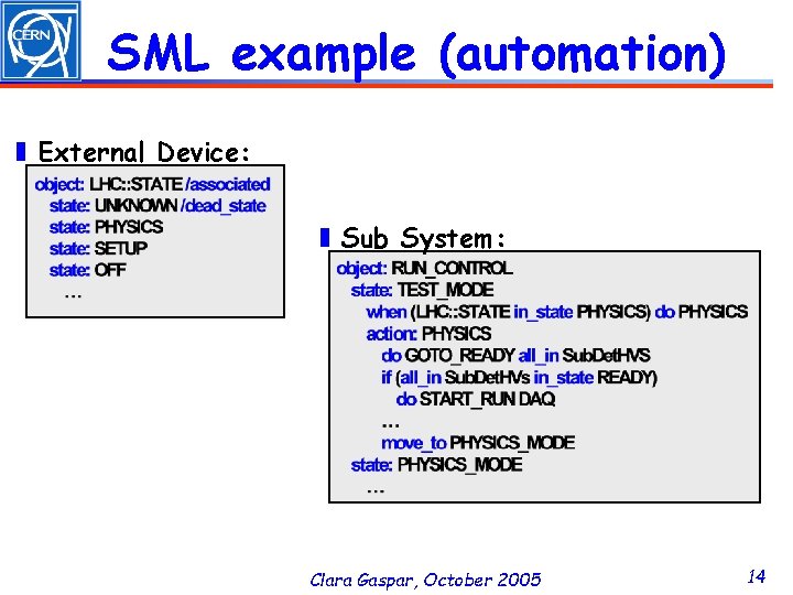 SML example (automation) ❚ External Device: ❚ Sub System: Clara Gaspar, October 2005 14