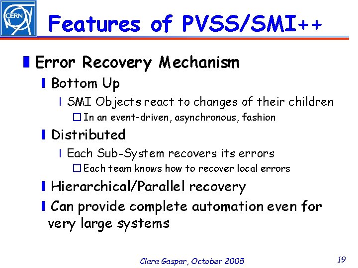 Features of PVSS/SMI++ ❚Error Recovery Mechanism ❙Bottom Up ❘SMI Objects react to changes of