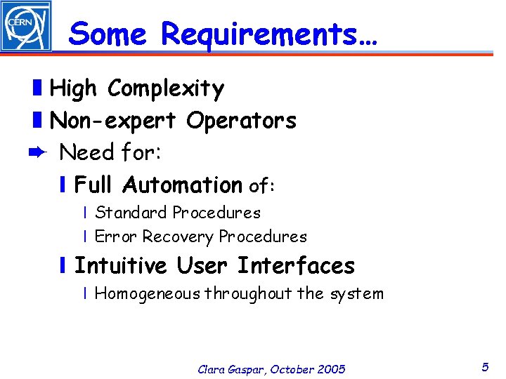 Some Requirements… ❚High Complexity ❚Non-expert Operators ➨ Need for: ❙Full Automation of: ❘Standard Procedures