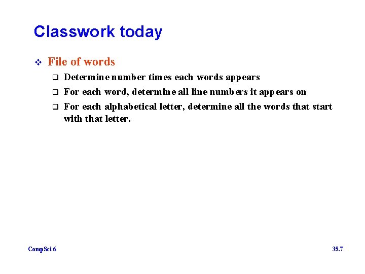 Classwork today v File of words q q q Comp. Sci 6 Determine number