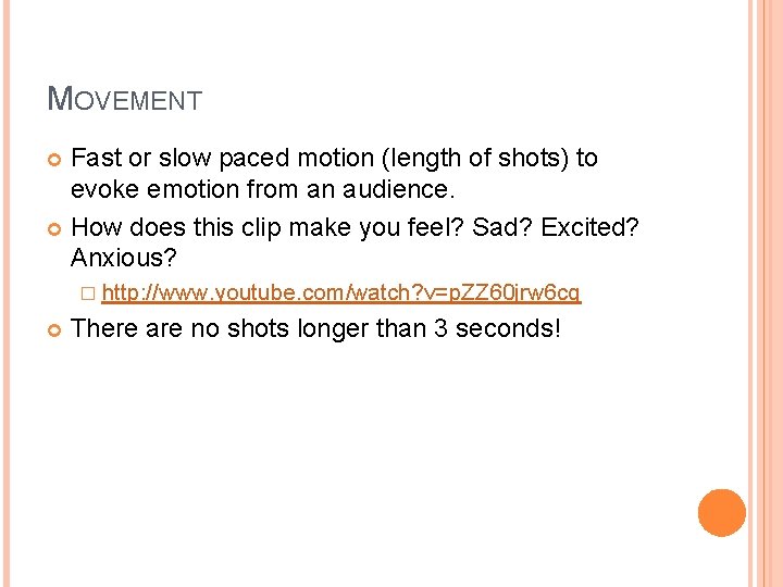 MOVEMENT Fast or slow paced motion (length of shots) to evoke emotion from an MOVEMENT Fast or slow paced motion (length of shots) to evoke emotion from an