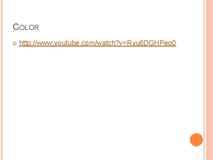 COLOR http: //www. youtube. com/watch? v=Ryu 6 DGHPeo 0 COLOR http: //www. youtube. com/watch? v=Ryu 6 DGHPeo 0