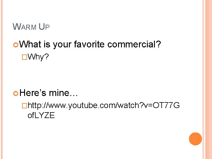 WARM UP What is your favorite commercial? �Why? Here’s mine… �http: //www. youtube. com/watch? WARM UP What is your favorite commercial? �Why? Here’s mine… �http: //www. youtube. com/watch?