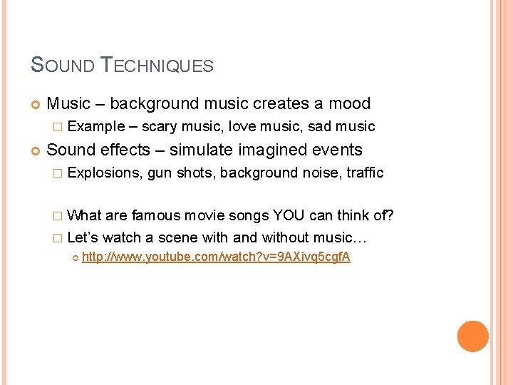 SOUND TECHNIQUES Music – background music creates a mood � Example – scary music, SOUND TECHNIQUES Music – background music creates a mood � Example – scary music,