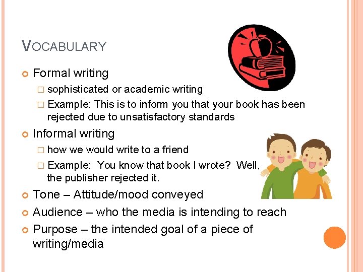 VOCABULARY Formal writing � sophisticated or academic writing � Example: This is to inform VOCABULARY Formal writing � sophisticated or academic writing � Example: This is to inform