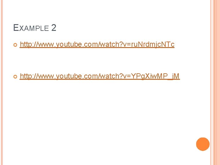 EXAMPLE 2 http: //www. youtube. com/watch? v=ru. Nrdmjc. NTc http: //www. youtube. com/watch? v=YPg. EXAMPLE 2 http: //www. youtube. com/watch? v=ru. Nrdmjc. NTc http: //www. youtube. com/watch? v=YPg.