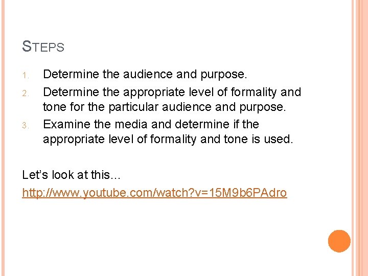 STEPS 1. 2. 3. Determine the audience and purpose. Determine the appropriate level of STEPS 1. 2. 3. Determine the audience and purpose. Determine the appropriate level of