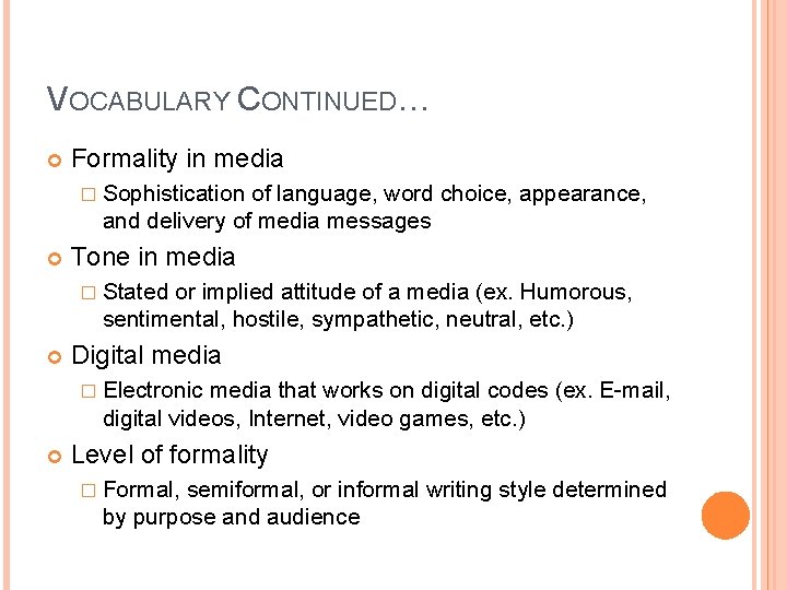 VOCABULARY CONTINUED… Formality in media � Sophistication of language, word choice, appearance, and delivery VOCABULARY CONTINUED… Formality in media � Sophistication of language, word choice, appearance, and delivery