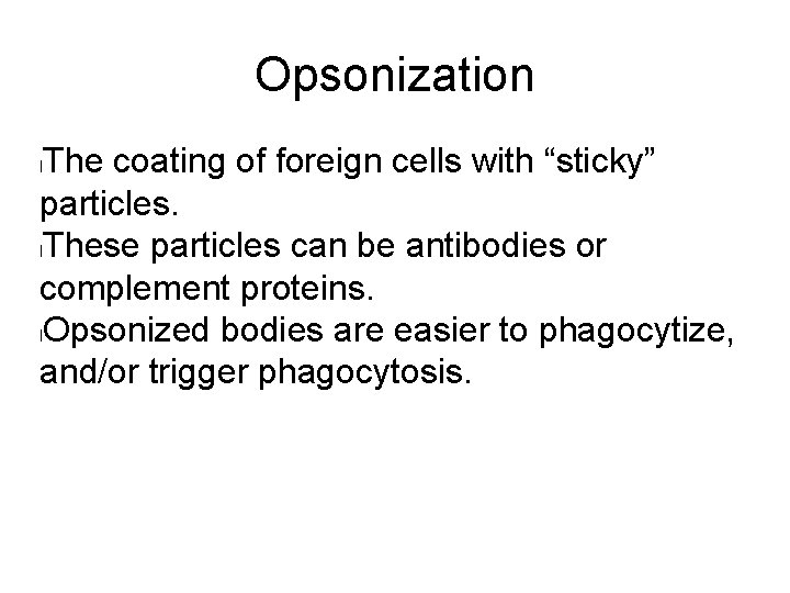 Opsonization The coating of foreign cells with “sticky” particles. l. These particles can be