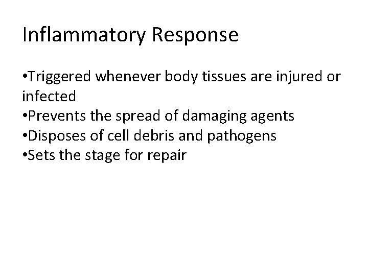 Inflammatory Response • Triggered whenever body tissues are injured or infected • Prevents the