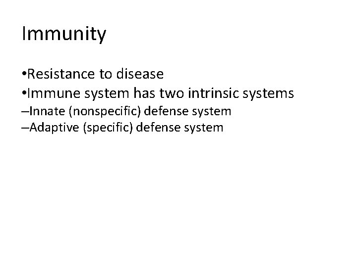 Immunity • Resistance to disease • Immune system has two intrinsic systems –Innate (nonspecific)