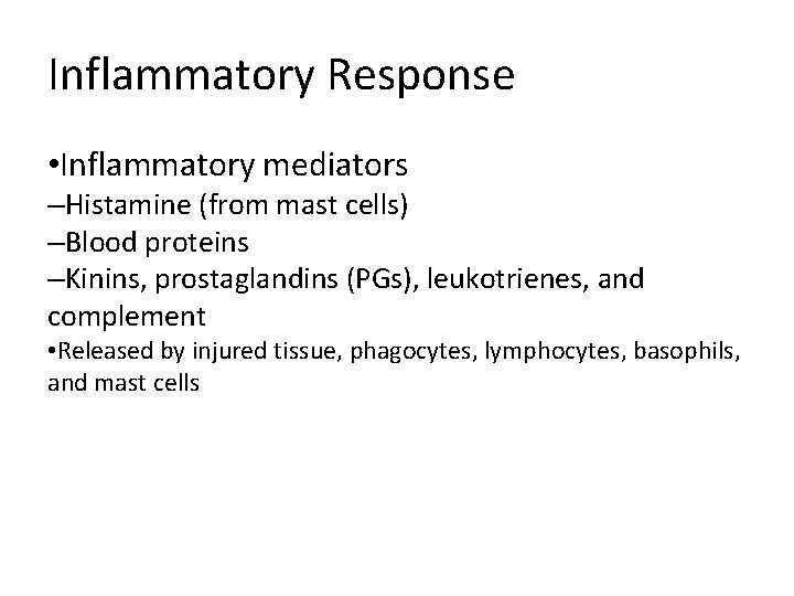 Inflammatory Response • Inflammatory mediators –Histamine (from mast cells) –Blood proteins –Kinins, prostaglandins (PGs),