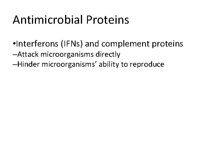 Antimicrobial Proteins • Interferons (IFNs) and complement proteins –Attack microorganisms directly –Hinder microorganisms’ ability