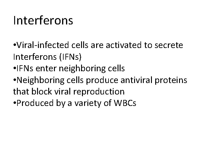 Interferons • Viral-infected cells are activated to secrete Interferons (IFNs) • IFNs enter neighboring