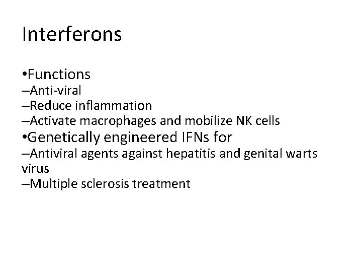 Interferons • Functions –Anti-viral –Reduce inflammation –Activate macrophages and mobilize NK cells • Genetically