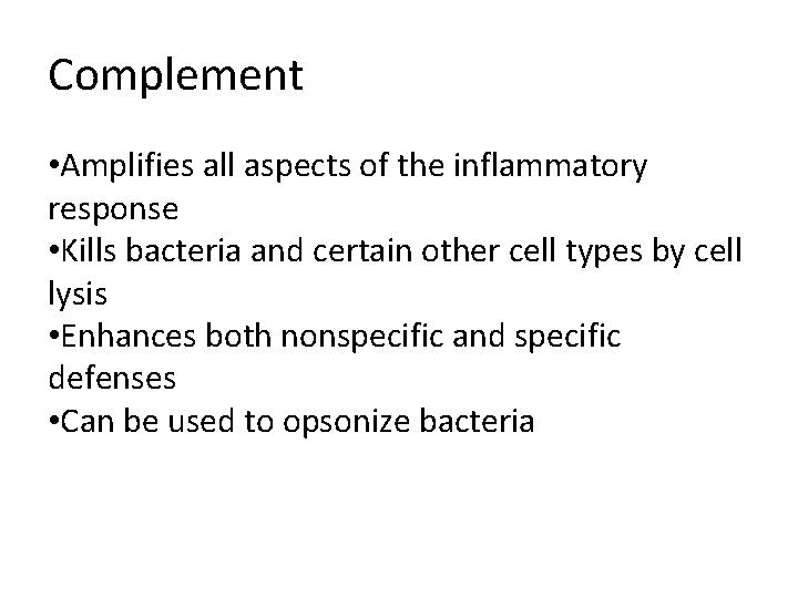 Complement • Amplifies all aspects of the inflammatory response • Kills bacteria and certain