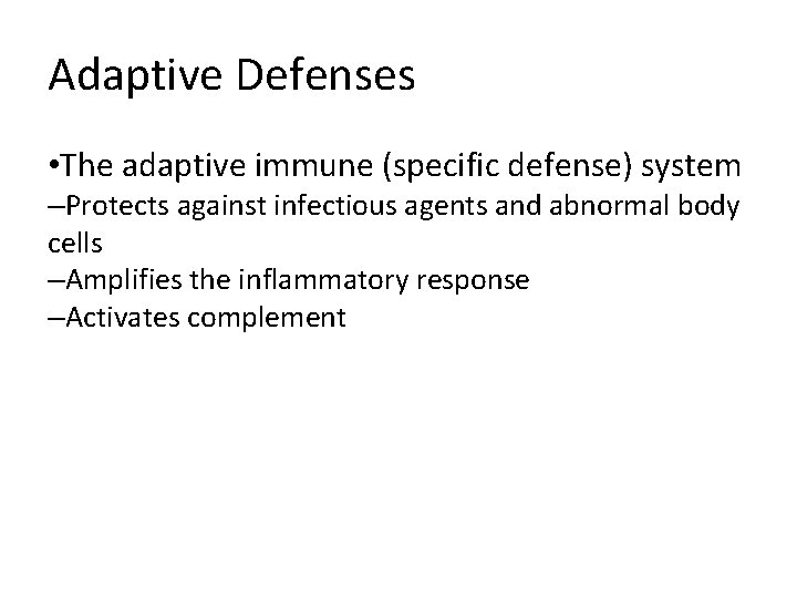 Adaptive Defenses • The adaptive immune (specific defense) system –Protects against infectious agents and