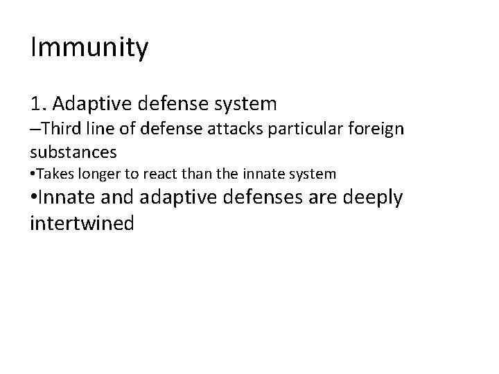 Immunity 1. Adaptive defense system –Third line of defense attacks particular foreign substances •