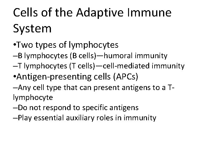 Cells of the Adaptive Immune System • Two types of lymphocytes –B lymphocytes (B