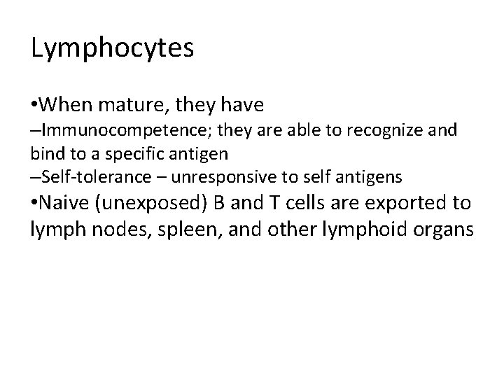 Lymphocytes • When mature, they have –Immunocompetence; they are able to recognize and bind