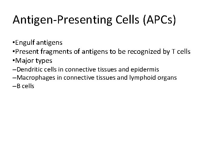 Antigen-Presenting Cells (APCs) • Engulf antigens • Present fragments of antigens to be recognized