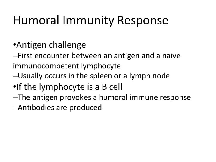 Humoral Immunity Response • Antigen challenge –First encounter between an antigen and a naive