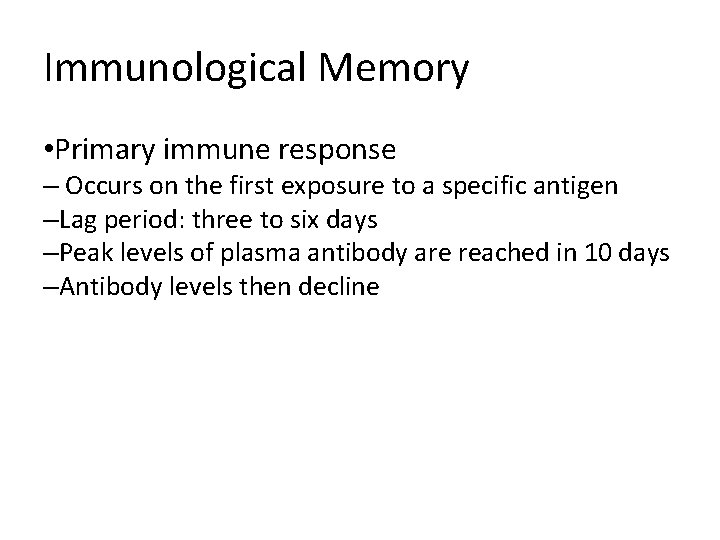 Immunological Memory • Primary immune response – Occurs on the first exposure to a